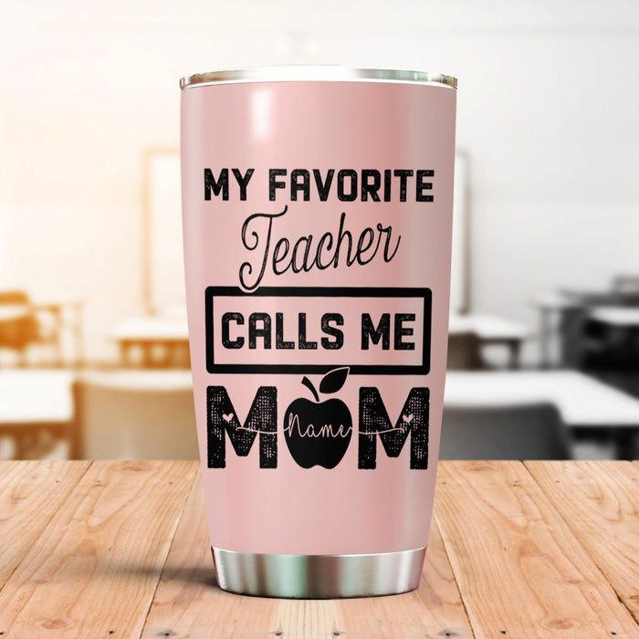 Personalized Tumbler For Teacher My Favorite Teacher Calls Me Mom 20oz Travel Cup Custom Name Gifts For Back To School