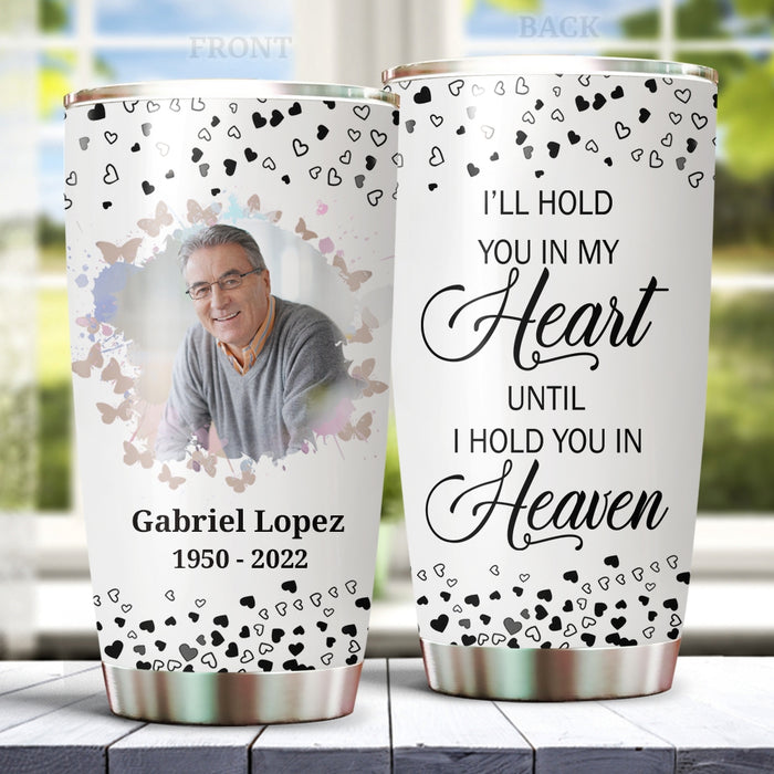Personalized Memorial Tumbler For Loss Of Loved One I'll Hold You In My Heart Butterflies Custom Name & Photo Travel Cup