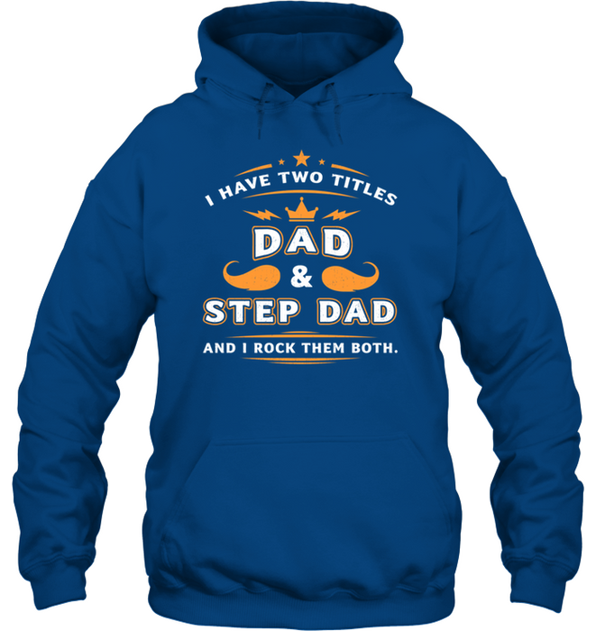 I Have Two Titles Dad & Step-Dad And I Rock Them Both Shirt For Step-Dad