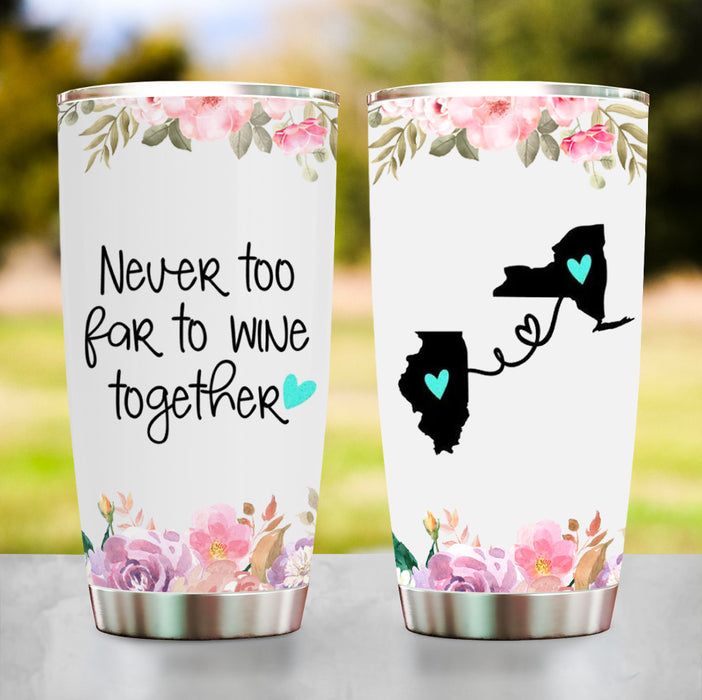 Personalized Tumbler For Sister Bestie Long Distance Gifts Never To Far To Wine Together Flower Custom State Travel Cup