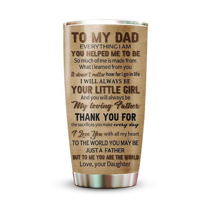 Personalized To My Dad Tumbler From Daughter Puzzle Everything I Am You Helped Me Custom Name 20oz Travel Cup Gifts