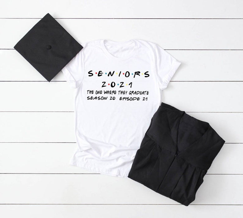 Personalized Shirt For Graduation Day Custom Year Seniors 2021 The One Where They Graduate Season 20 Episode 24
