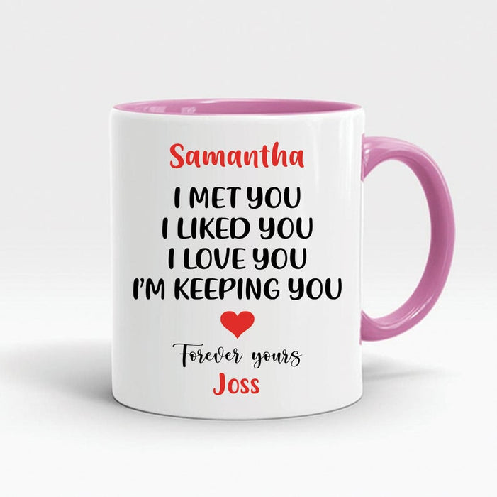 Personalized Accent Mug For Boyfriend Girlfriend I Met You I Like You I Love You Forever Yours Mug Custom Name 11oz Mug