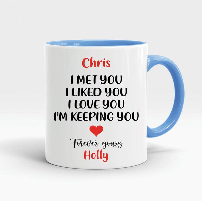 Personalized Accent Mug For Boyfriend Girlfriend I Met You I Like You I Love You Forever Yours Mug Custom Name 11oz Mug