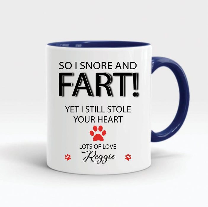 Personalized Accent Mug For Dog Lovers I Snore And I Fart I Still Stolen Your Heart Mug Paw Printed Custom Name 11oz Mug