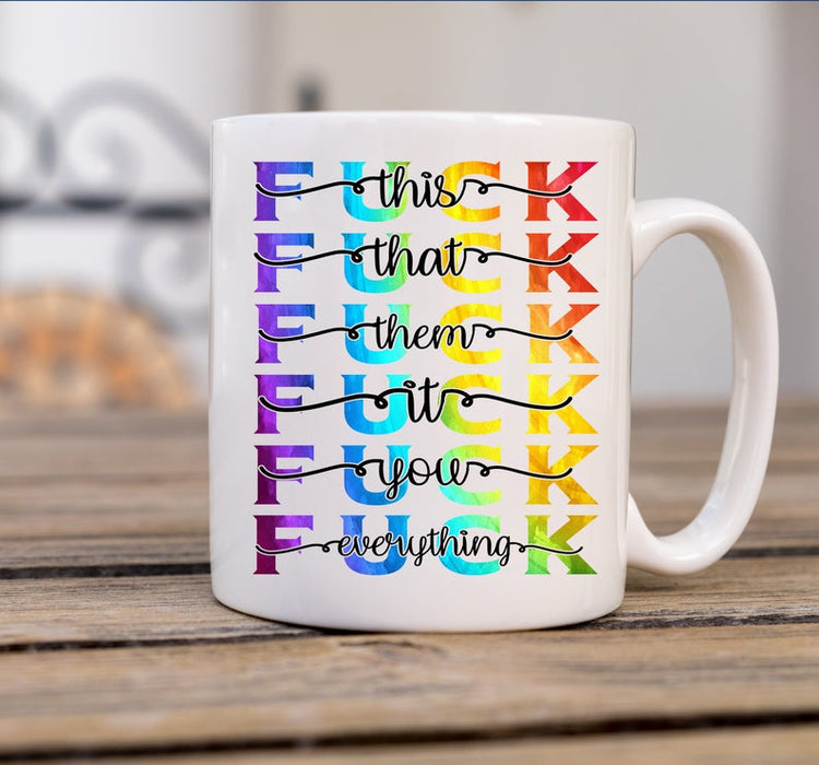 Coffee Mug For Friend F*ck This That Them It You Everything Funny Coffee Mug 11oz 15oz Ceramic Mug