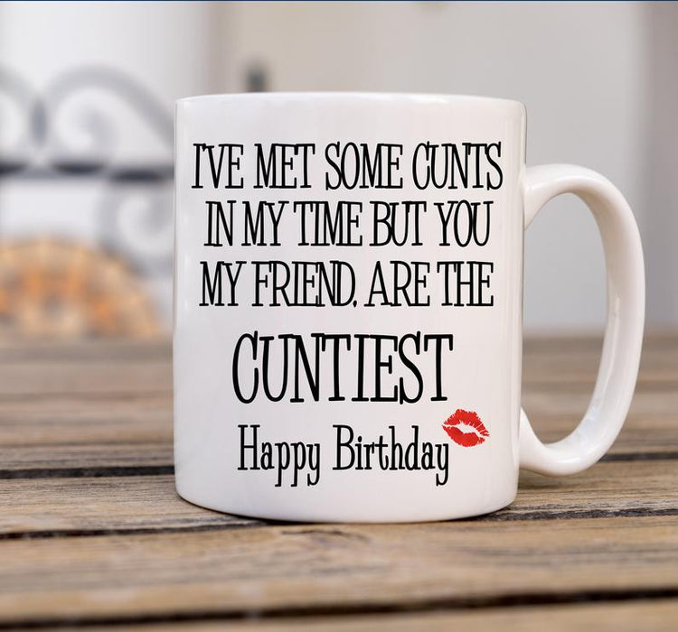 Coffee Mug For Best Friend I've Met Some Cunts In My Time But You Are The Cuntiest Funny Mug 11oz 15oz