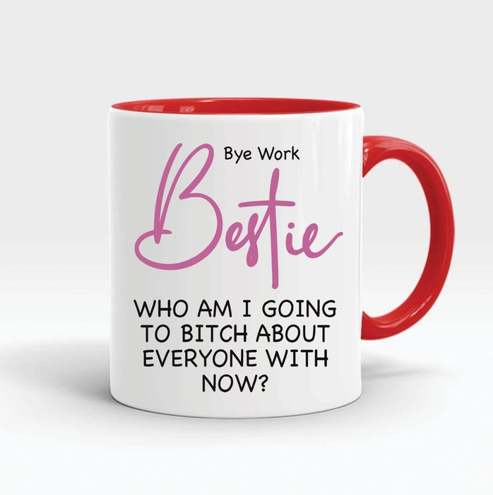 Funny Leaving Gift Novelty Mug Bye Work Bestie Who Am I Going To About Everyone Now 11oz Accent Mug