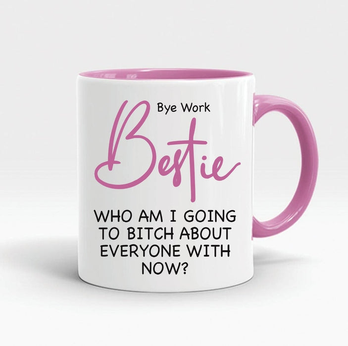 Funny Leaving Gift Novelty Mug Bye Work Bestie Who Am I Going To About Everyone Now 11oz Accent Mug