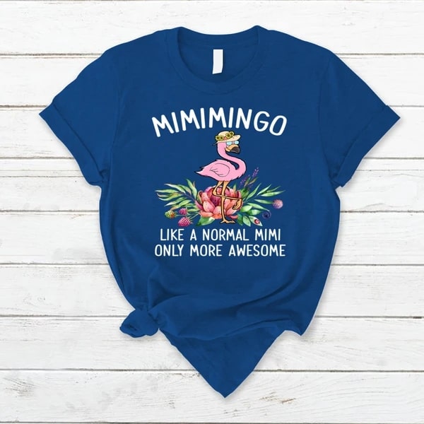 Personalized Mimimingo Shirt For Grandma Like A Normal Mimi Only More Awesome Design Mingo Printed