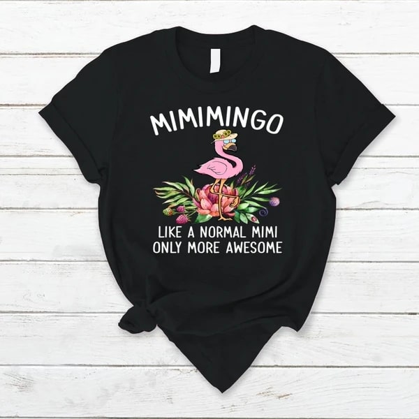 Personalized Mimimingo Shirt For Grandma Like A Normal Mimi Only More Awesome Design Mingo Printed