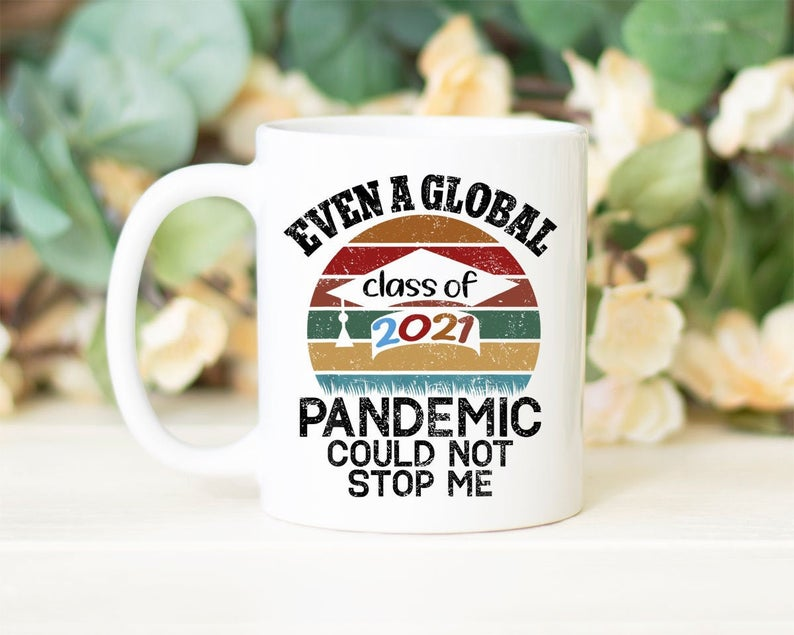Even A Global Pandemic Couldn't Stop Me Coffee Mug Vintage Gifts For Daughter Son Friends For Graduation