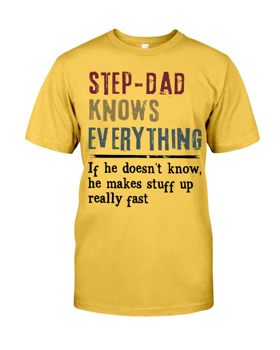 Step-Dad Knows Everything If He Doesn't Know He Makes Stuff Up Really Fast Shirt For Step-Dad