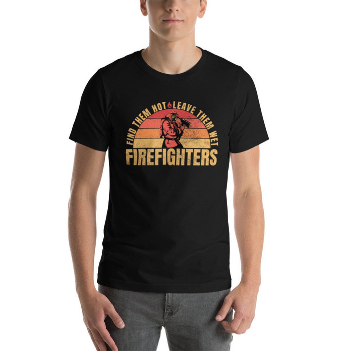 Vintage T Shirt For Cool Men Find Them Hot Leave Them Wet Firefighter Cute Art Design Shirt