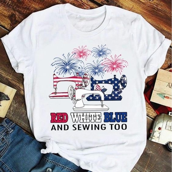 Shirt America Flag Freedom Fourth Of July Red White Blue And Sewing Too Shirt