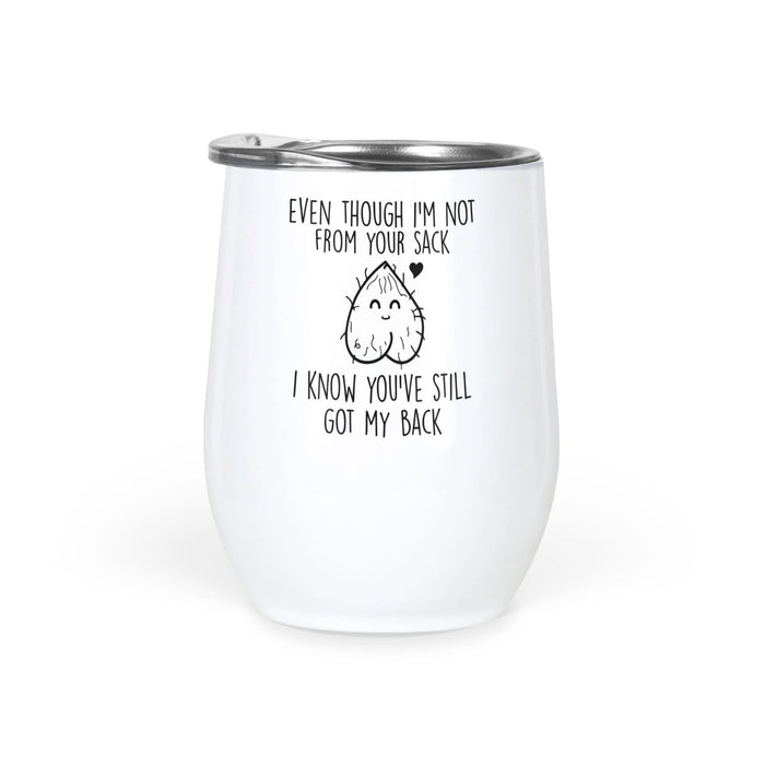 Wine Tumbler For Stepdad Even Though I'm Not From Your Sack 12oz Stainless Steel Tumbler Funny Gifts For Fathers Day