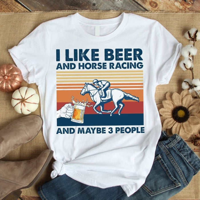 Racing Shirt I Like Beer And Horse Racing And Maybe 3 People Vintage Shirt