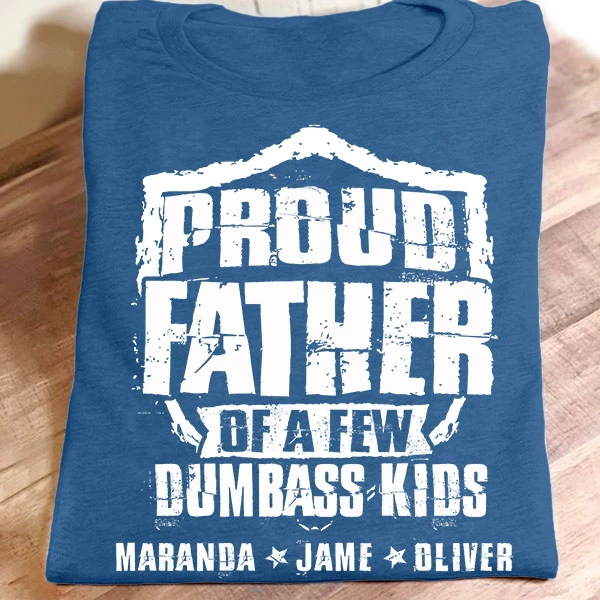 Personalized T-Shirt For Dad Proud Father Of A Few Dumbass Kids Custom Kids Name Shirt For Fathers Day