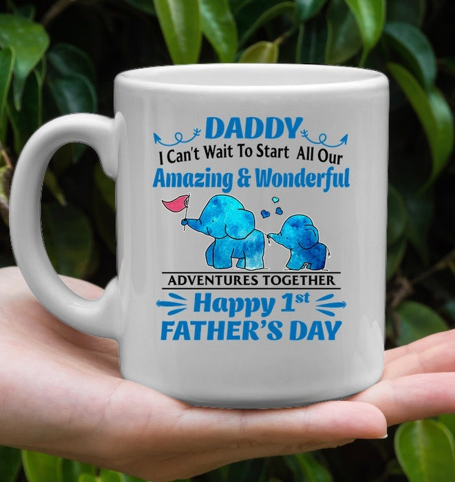 Coffee Mug For New Dad Daddy I Can't Wait To Start All Our Amazing And Wonderful Adventures Together With Cute Blue Elephant Mug