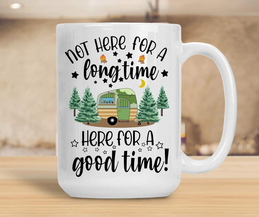 Coffee Mug For Family Not Here For A Longtime Here For A Good Time Mug From Friend Ceramic Mug 11Oz 15Oz