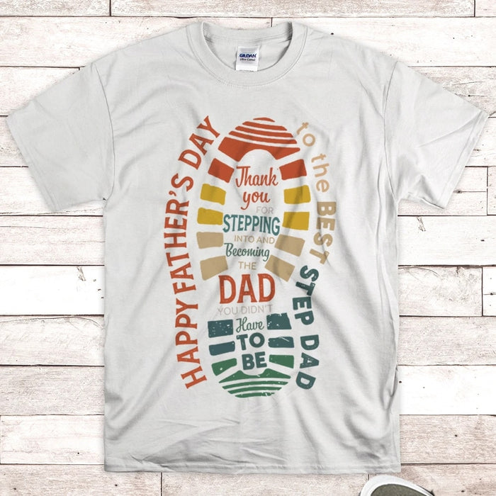 Shirt For Step Dad Thank You For Stepping Into And Becoming The Dad You Didn't Have To Be