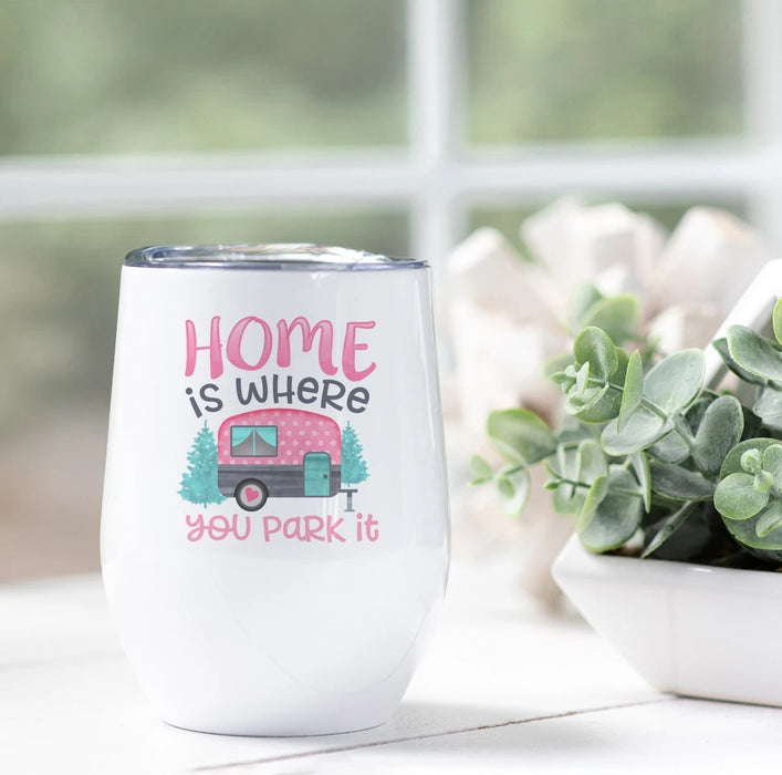 Wine Tumbler For Camping Lovers Home is Where You Park It With Motorhome Printed 12oz White Tumbler