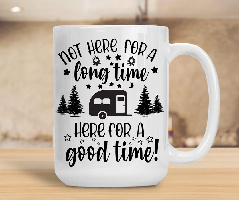 Coffee Mug For Camping Lover Not Here For A Longtime Here For A Good Time Mug From Friend Ceramic Mug 11Oz 15Oz