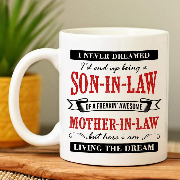 Coffee Mug For Mother In Law I Never Dreamed I’d End Up Being A Son In Law Mugs For Mother's Day Mugs 11oz 15oz