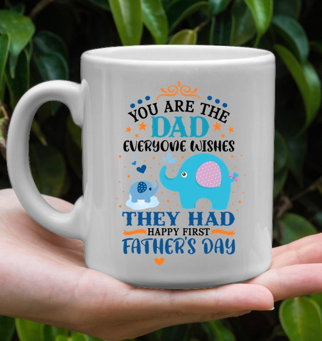 Coffee Mug For New Dad You Are The Dad Everyone Wishes They Had With Cute Elephant Mug 11Oz 15Oz Ceramic Mug