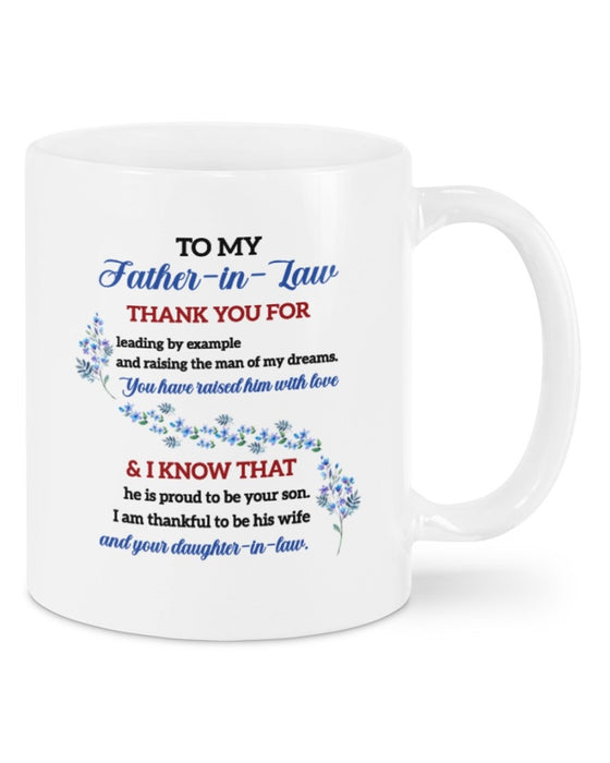 Coffee Mug To Father-In-Law Thank You For Leading By Example And Raising The Man Of My Dream 11Oz 15Oz Ceramic Mug