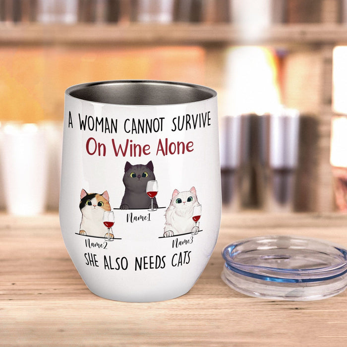 Personalize Wine Tumbler Cat Mom A Woman Can Not Survive On Wine Alone She Also Needs Cats Custom Cat Name 12oz Tumbler