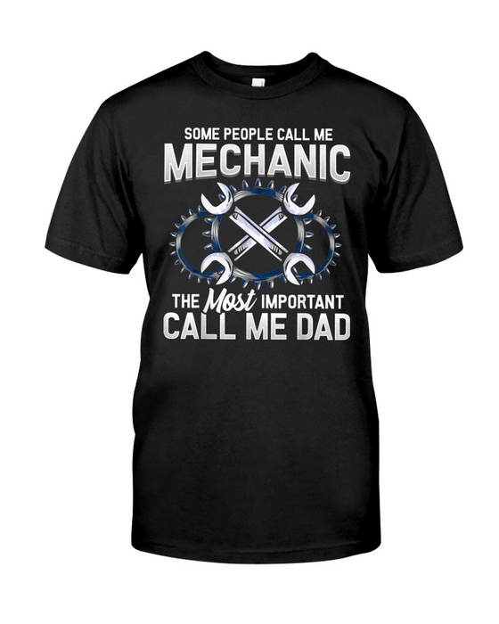 Some People Call Me Mechanic The Most Important Call Me Dad Shirt For Father's Day