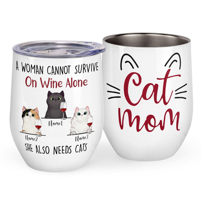 Personalize Wine Tumbler Cat Mom A Woman Can Not Survive On Wine Alone She Also Needs Cats Custom Cat Name 12oz Tumbler