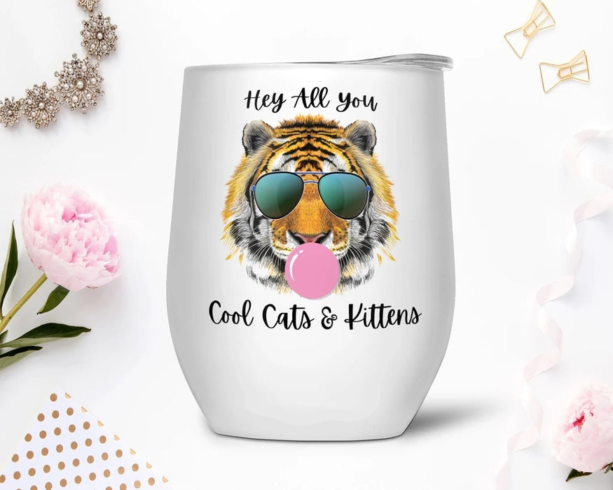 Hey All You Cool Cats and Kittens Stainless Steel Wine Tumbler Cute Tiger King Travel Mug for Animal Lovers