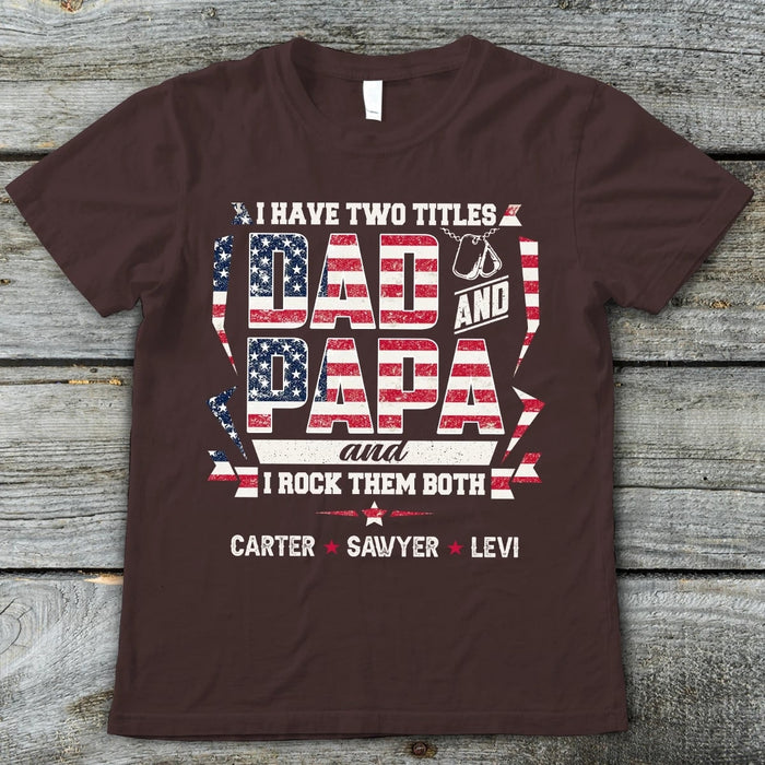 Personalized T-Shirt For Grandpa I Have Two Titles Dad And Papa I Rock Them Both Vintage Flag Shirt Custom Grandkids Name