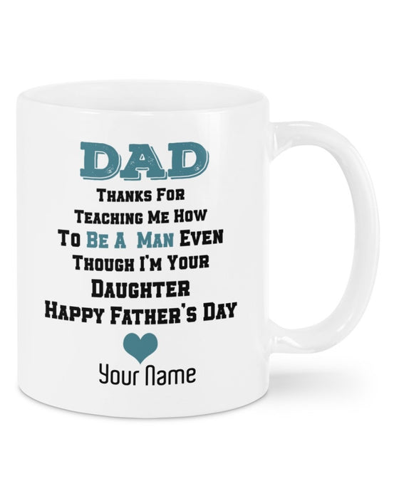 Personalized Coffee Mug For Step-Dad Thanks For Teaching Me How To Be A Man Even Though I'm Your Daughter 11Oz 15Oz Mug