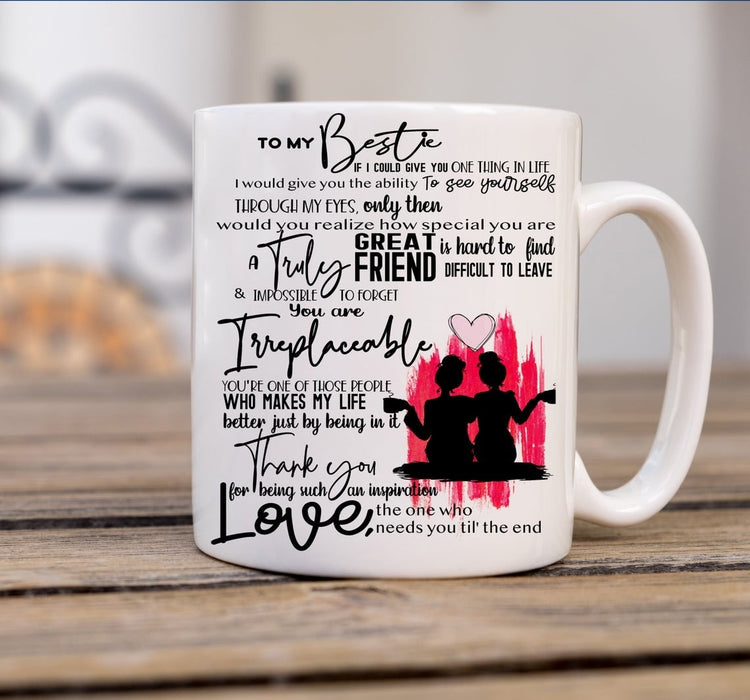 Coffee Mug To My Bestie If I Could Give You One Thing In Life Truly Great Friend 11oz 15oz Ceramic Mug