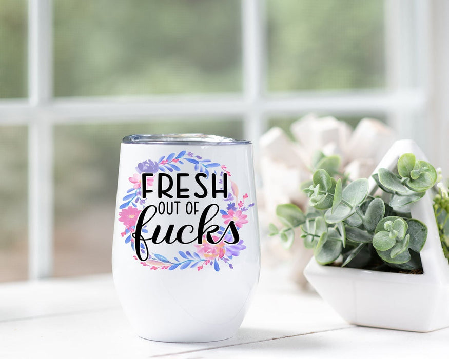 Fresh Out Of Fucks Quotes Wine Tumbler 12Oz For Bestfriend Cute Round Flower Travel Cups For Sarcastic Gifts