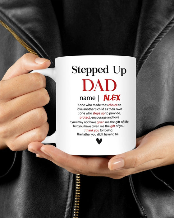 Personalized Coffee Mug For Bonus Dad Stepped Up Dad One Who Steps Up To Provide Protect Encourage And Love Custom Name Mug