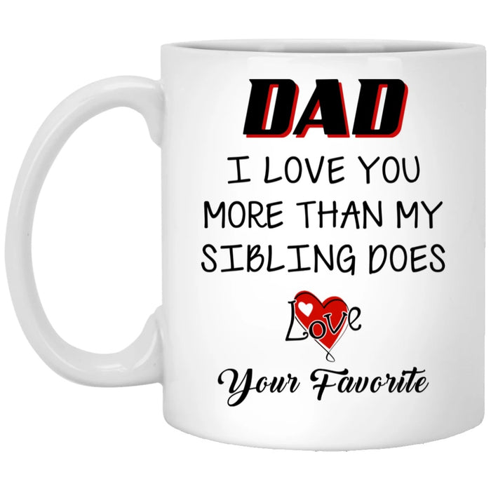 Personalized Coffee Mug For Dad I Love You More Than My Sibling Does Mug Gifts For Father's Day Mug 11oz 15oz