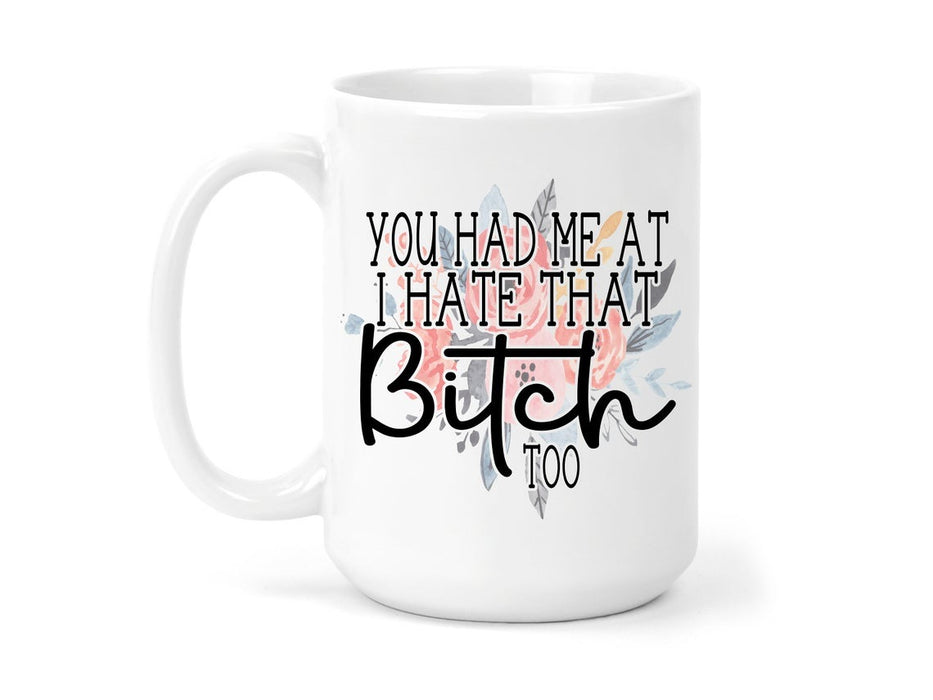 Coffee Mug For Floret Love Girls You Had Me At I Hate Too Ceramic Mugs 11Oz 15Oz