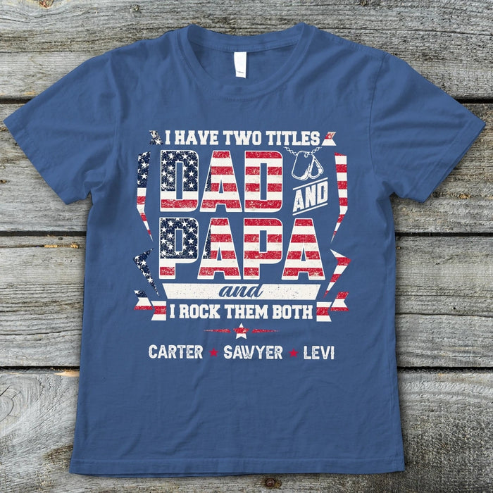 Personalized T-Shirt For Grandpa I Have Two Titles Dad And Papa I Rock Them Both Vintage Flag Shirt Custom Grandkids Name