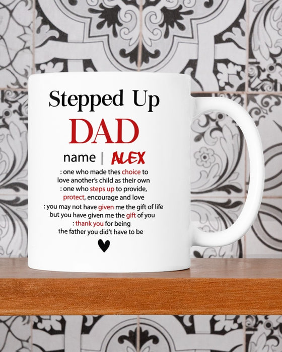 Personalized Coffee Mug For Bonus Dad Stepped Up Dad One Who Steps Up To Provide Protect Encourage And Love Custom Name Mug
