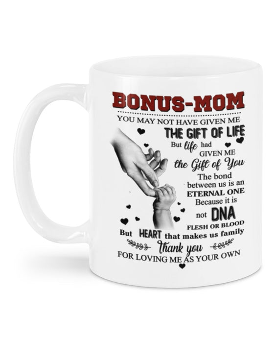 Coffee Mug For Bonus Mom You May Not Have Given Me The Gift Of Life But Life Had Given Me The Gift Of You Mugs 11Oz 15Oz