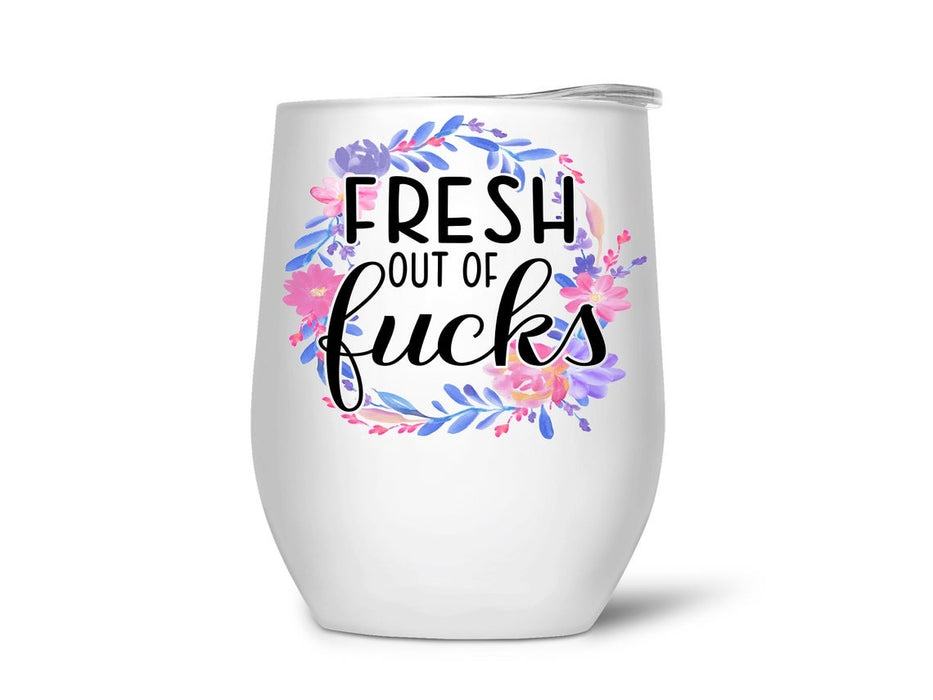 Fresh Out Of Fucks Quotes Wine Tumbler 12Oz For Bestfriend Cute Round Flower Travel Cups For Sarcastic Gifts