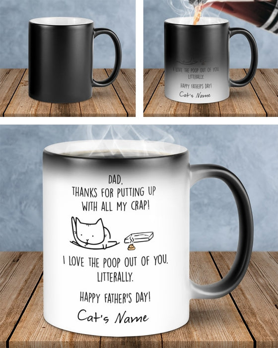 Personalize Coffee Mug For Father Thanks For Putting Up With All My Crap Mug Cute Cat Art Printed Mug 11Oz 15Oz Color Changing Mug