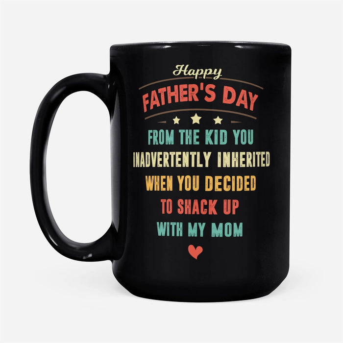 Coffee Mug From The Kid You Inadvertently Inherited When You Decided To Shack Up With My Mom Mug 11Oz 15Oz Ceramic Mug