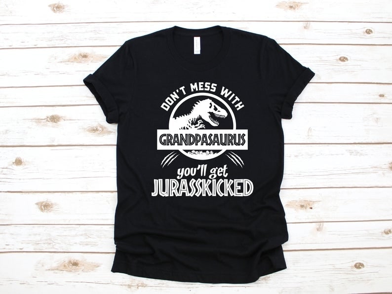 Classic T-Shirt For Grandpa Don't Mess With Grandpasaurus You'll Get Jurasskicked Shirt For Fathers Day
