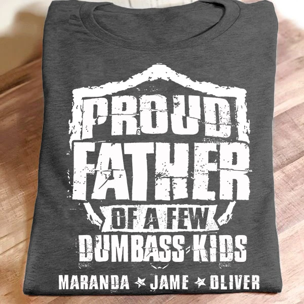 Personalized T-Shirt For Dad Proud Father Of A Few Dumbass Kids Custom Kids Name Shirt For Fathers Day