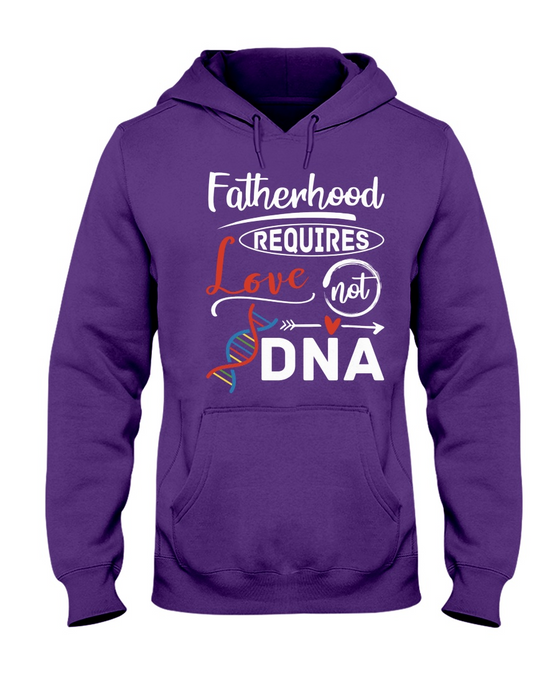 Fatherhood Requires Love Not DNA Shirt And Hoodie For Father's Day